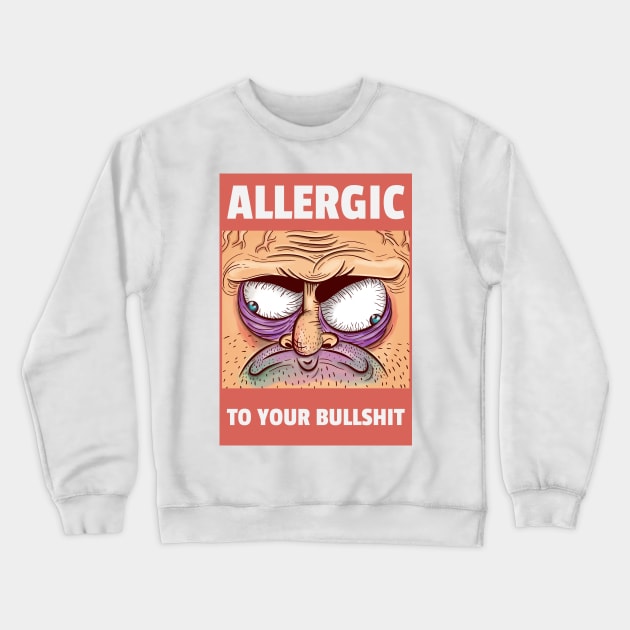 Allergic to your Bullshit Crewneck Sweatshirt by dgutpro87